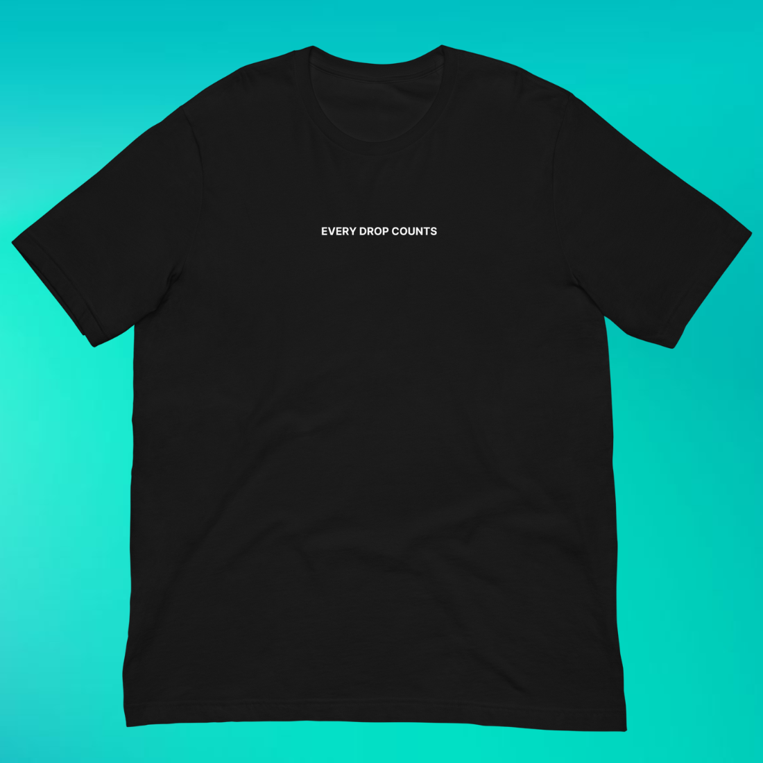 Every Drop Counts T-Shirt | V1